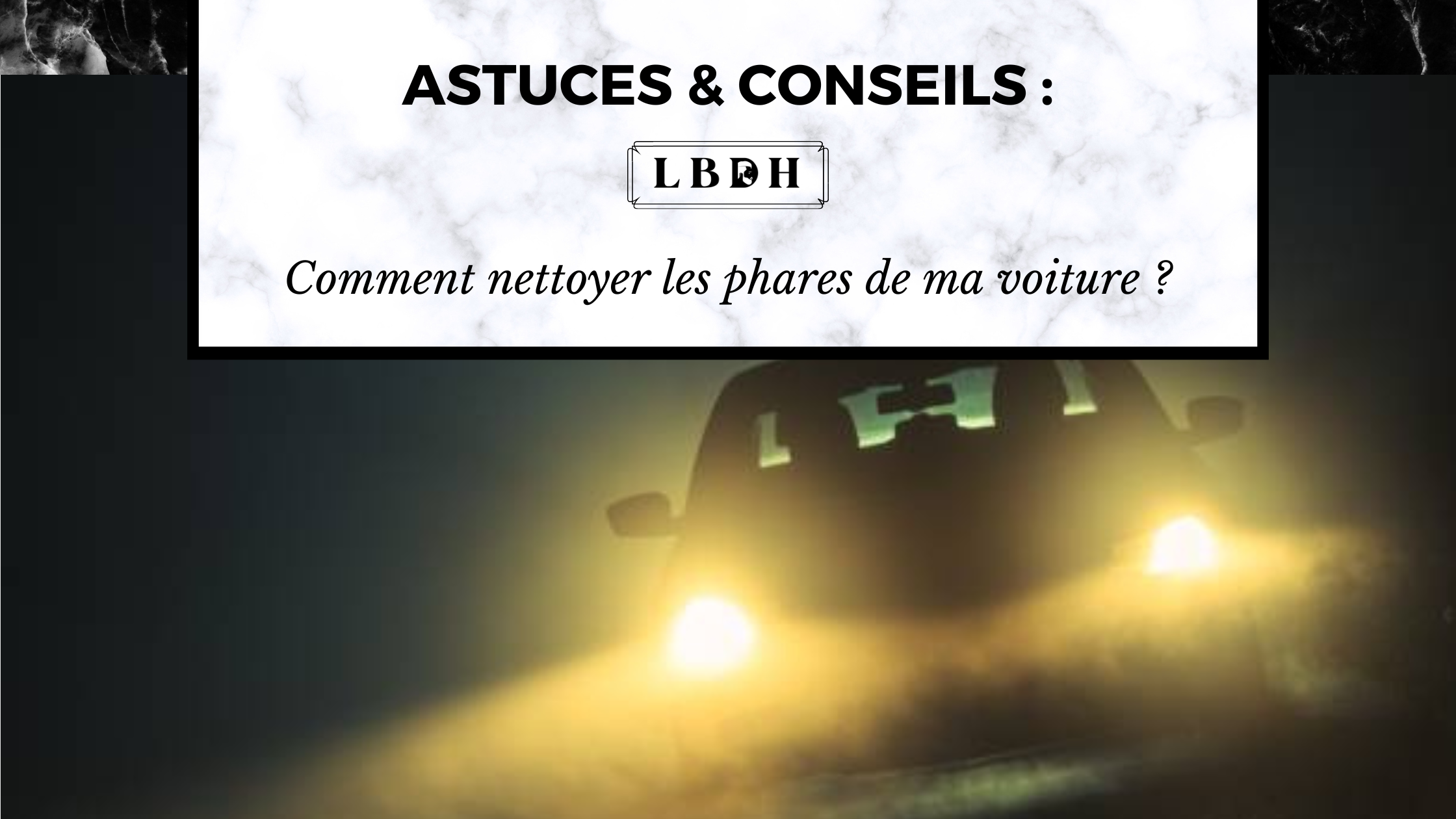 Comment nettoyer les phares de ma voiture ?