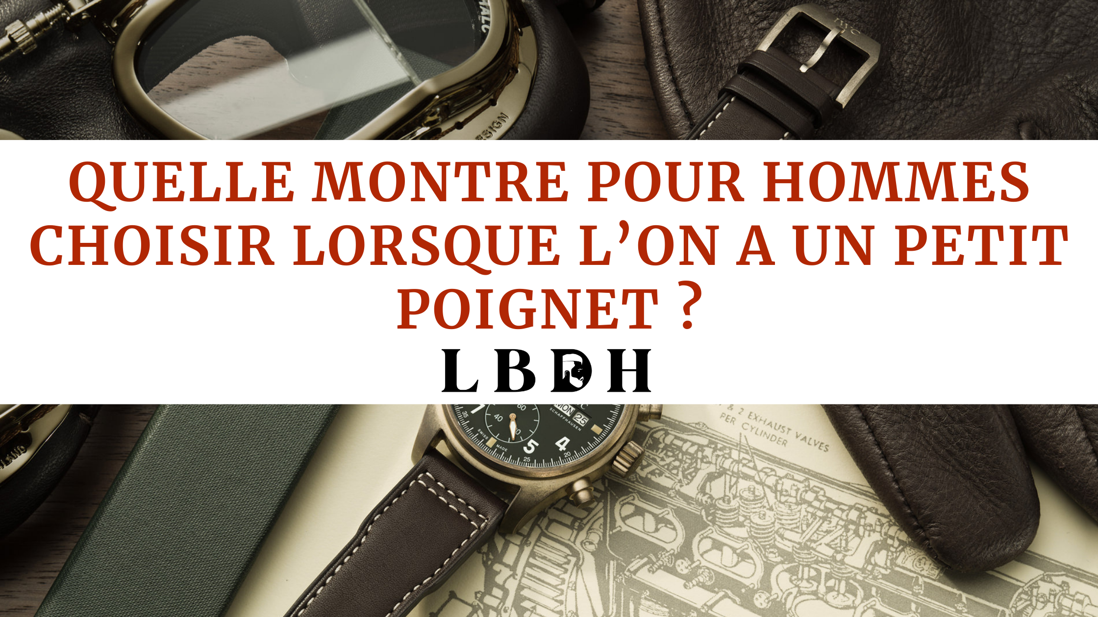 Quelle montre pour hommes choisir lorsque l’on a un petit poignet ?