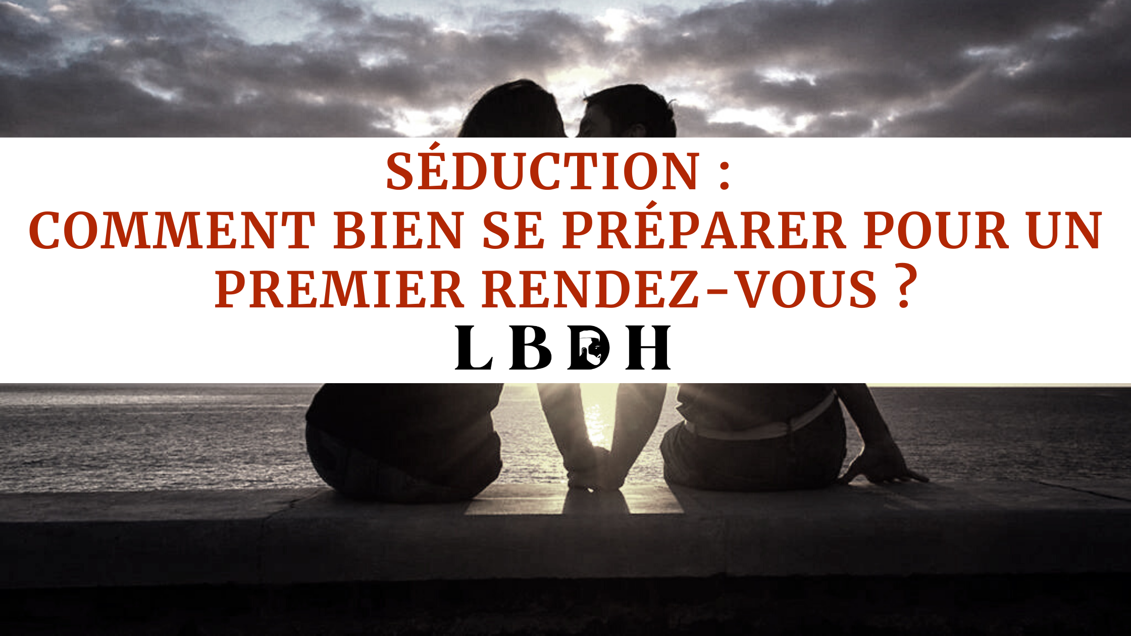 Séduction : Comment bien se préparer pour un premier rendez-vous ?