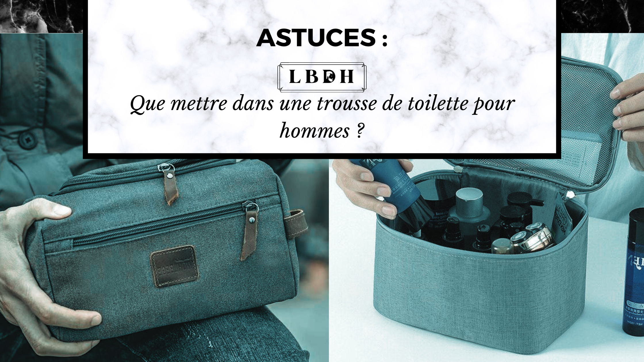 Que mettre dans une trousse de toilette pour homme ?