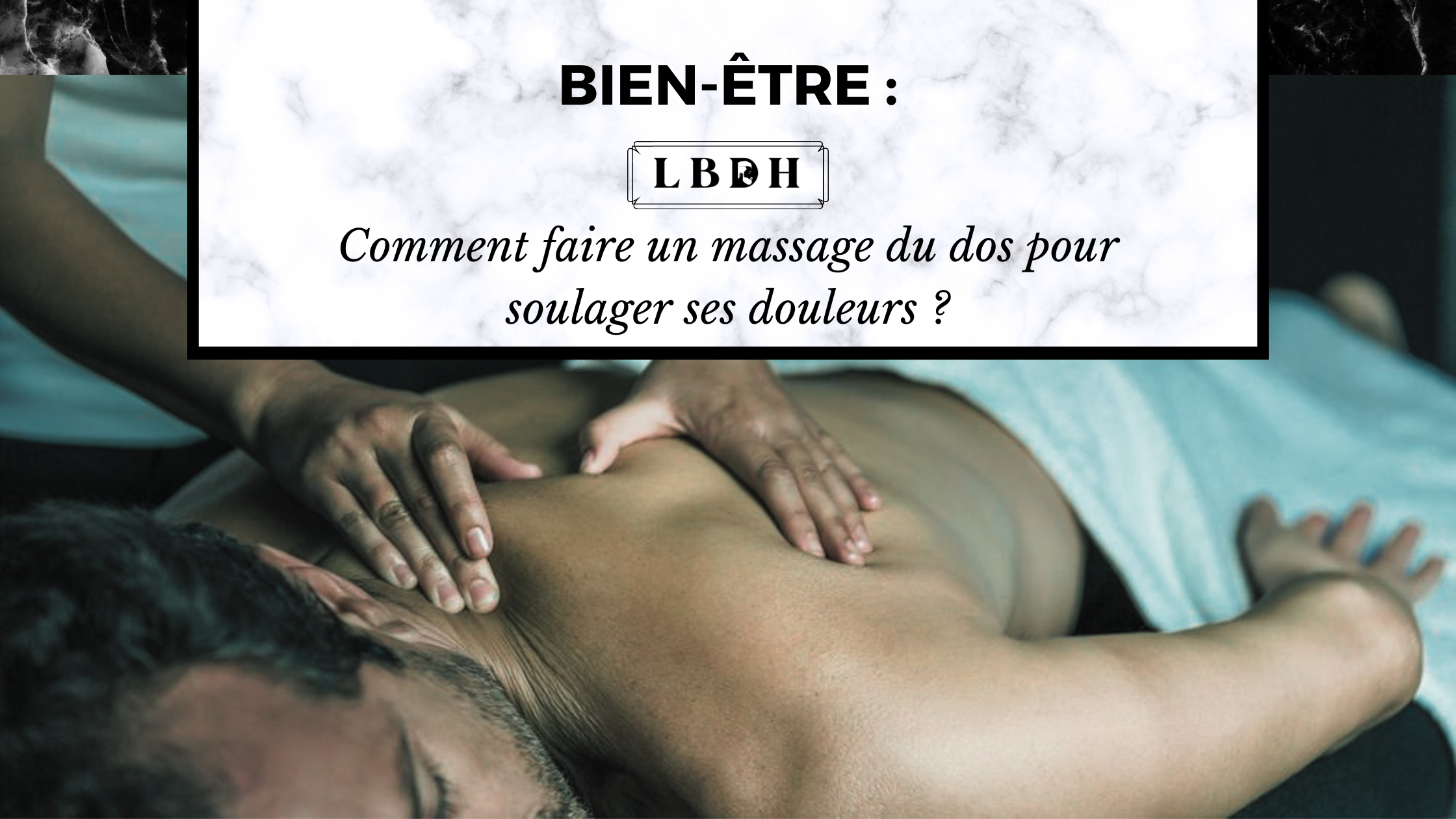 Comment faire un massage du dos pour soulager ses douleurs ?