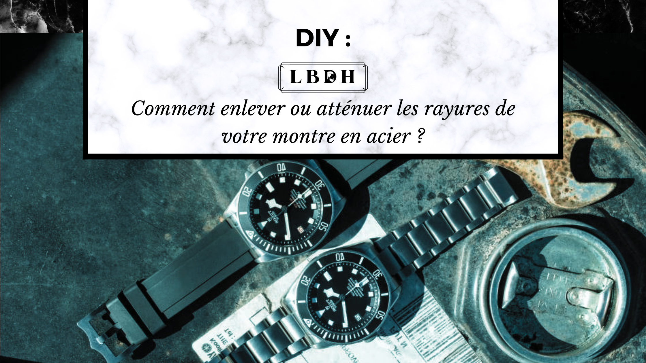 Comment enlever les rayures de votre montre en acier ?