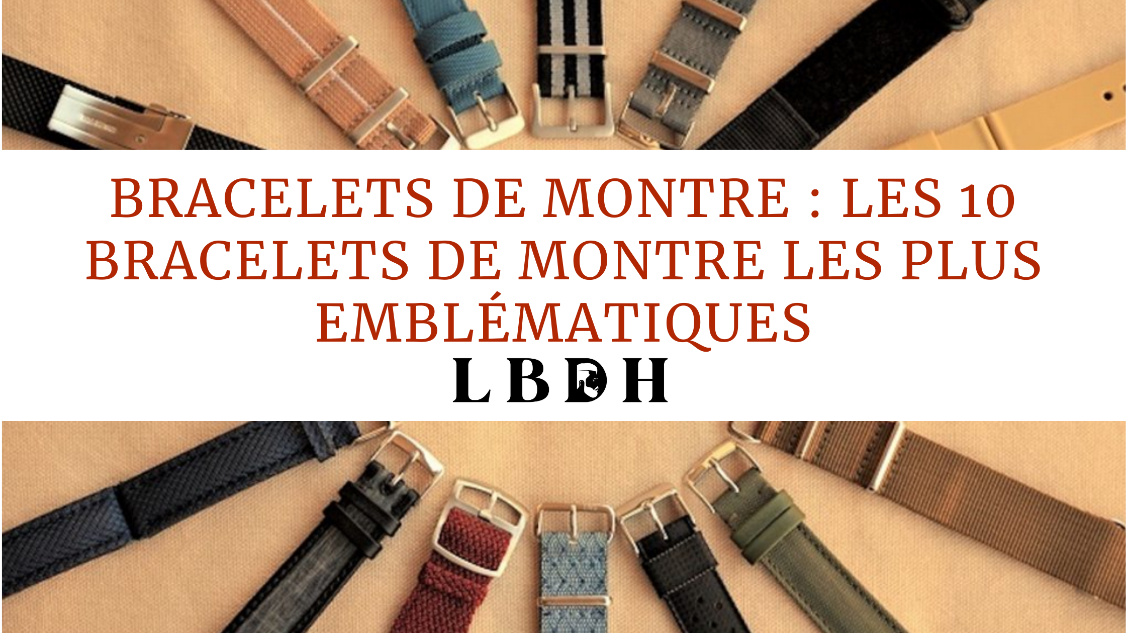 Bracelets de montre : Les 10 Bracelets de montre les plus emblématiques