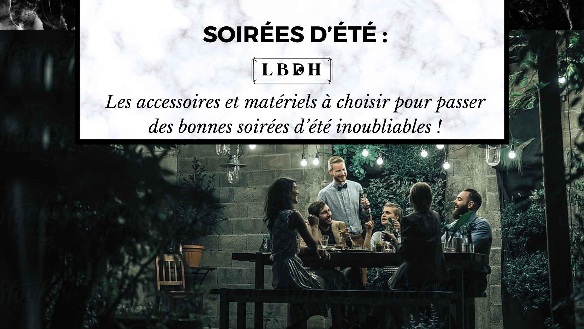 Soirées d’été : Les accessoires à choisir pour passer des soirées inoubliables !