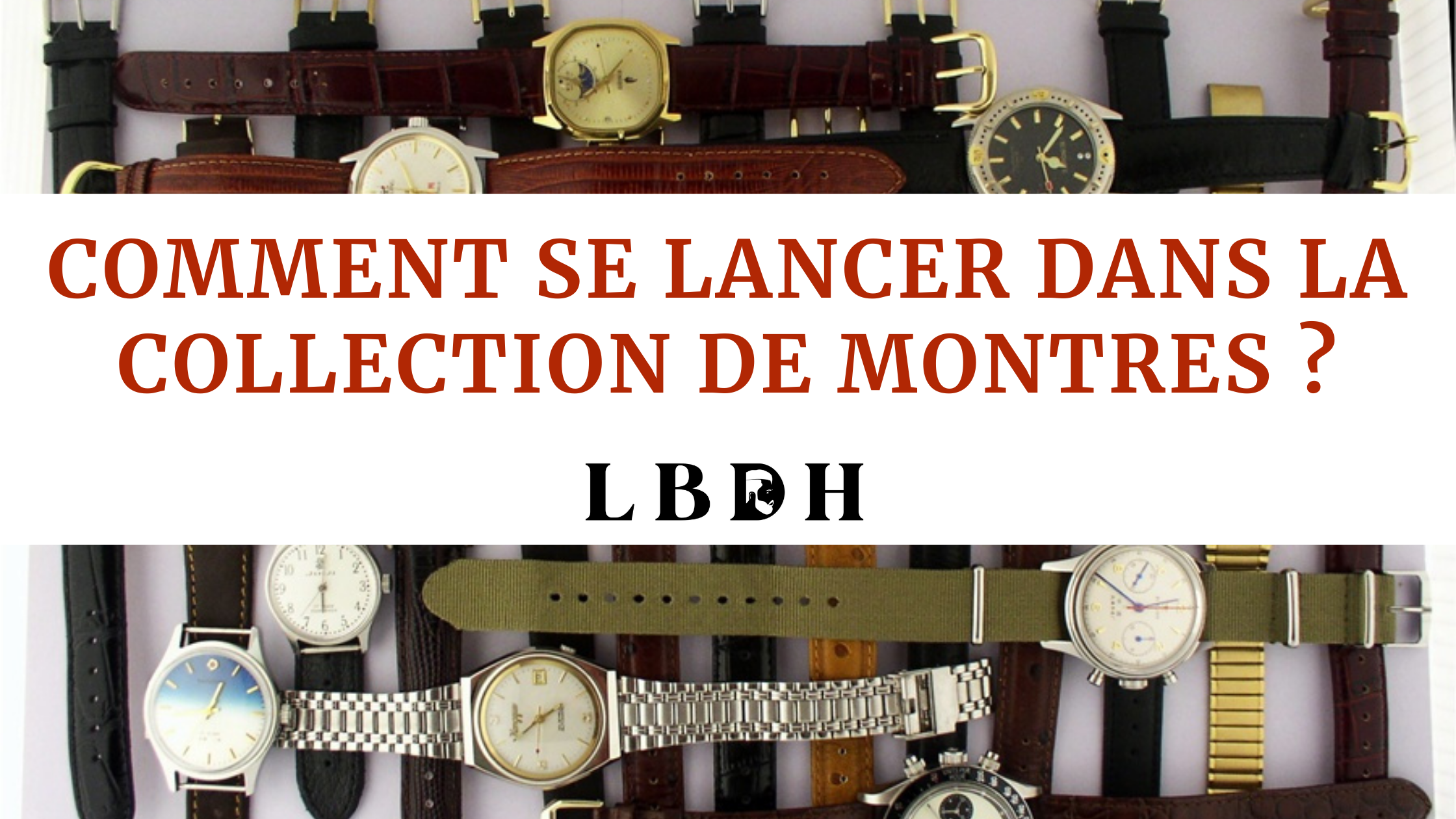 Comment se lancer dans la collection de montres ?