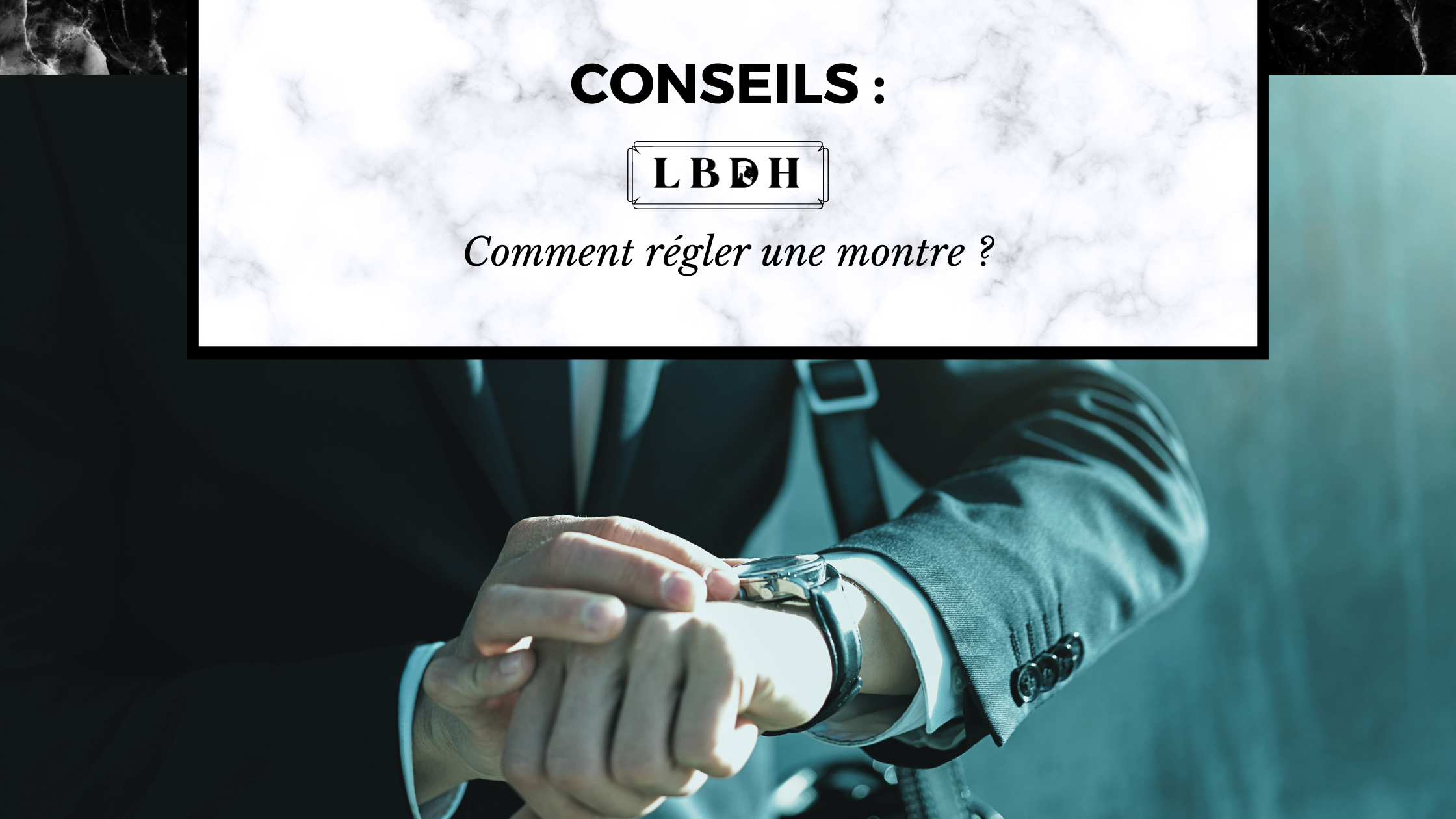 comment régler une montre article de blog la boutique des hommes lbdh