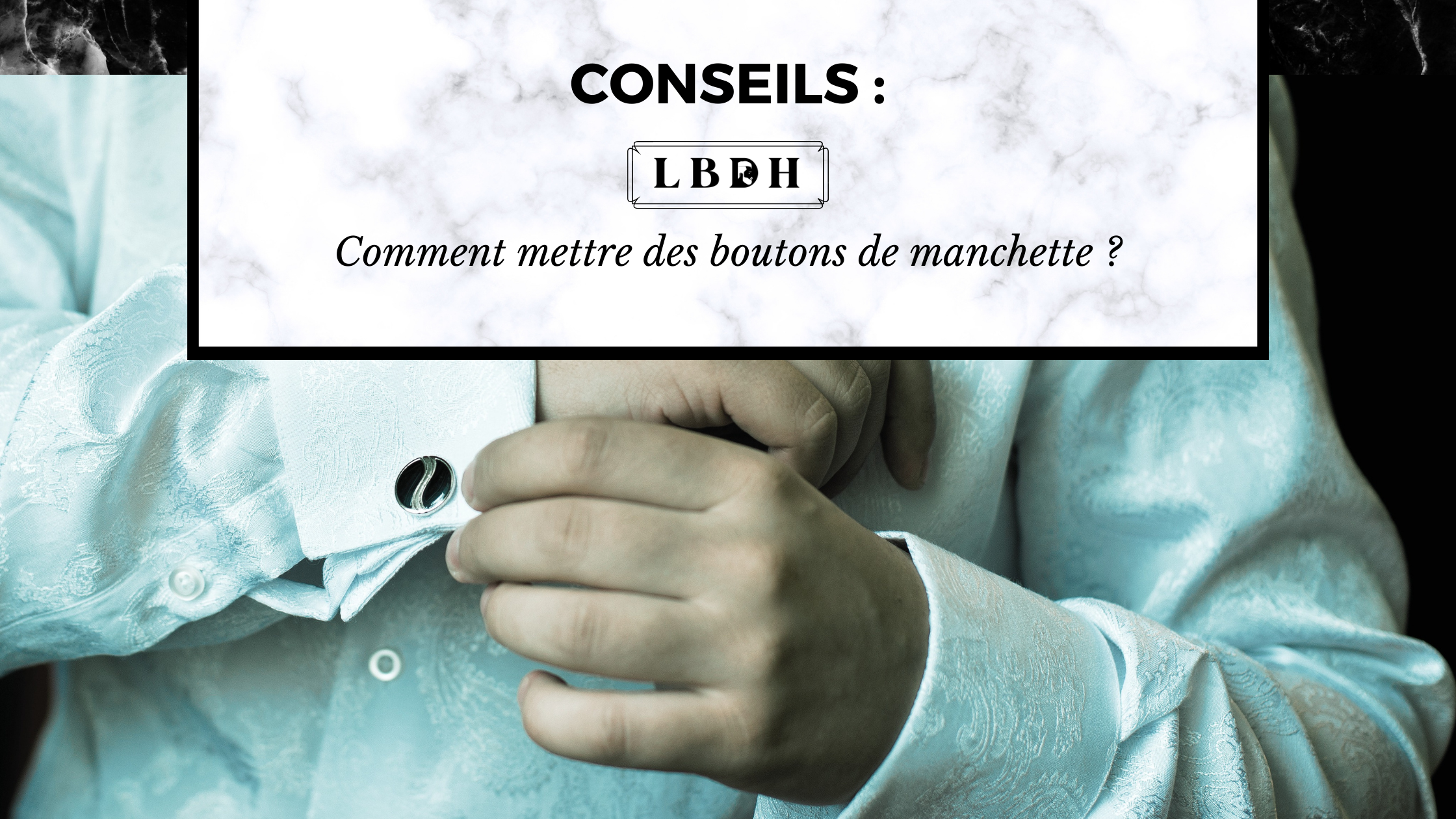 Comment mettre des boutons de manchette ?