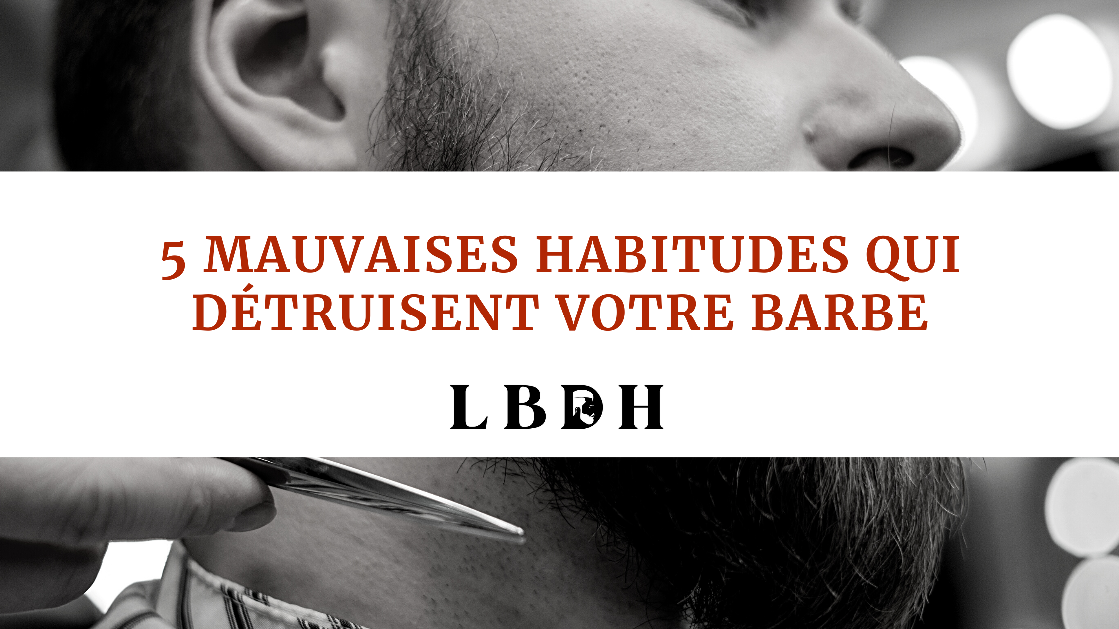 5 Mauvaises habitudes qui détruisent votre barbe